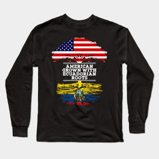 American Grown With Ecuadorian Roots - Gift for Ecuadorian From Ecuador Long Sleeve T-Shirt